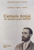 Carmelo Arnisi. Un maestro-poeta dell'800 di Aldo De Bernart, Ermanno Inguscio, Luigi Scorrano edito da Congedo