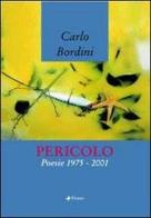 Pericolo. Poesie 1975-2001 di Carlo Bordini edito da Manni