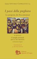 I passi della preghiera. La proposta dei ricostruttori. In appendice: Consigli personali per la vita interiore di Gian Vittorio Cappelletto edito da Appunti di Viaggio