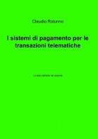 I sistemi di pagamento per le transazioni telematiche di Claudio Rotunno edito da ilmiolibro self publishing