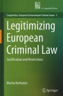 Legitimizing European criminal law. Justification and restrictions di Merita Kettunen edito da Giappichelli