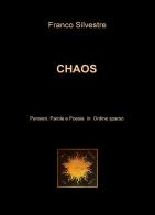 Chaos. Pensieri, parole e poesie in ordine sparso di Franco Silvestre edito da ilmiolibro self publishing