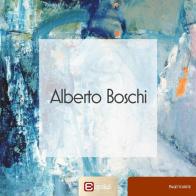 Alberto Boschi. Ediz. illustrata edito da Edizioni Epoké