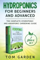 Hydroponics for beginners and advanced (2 books in 1) di Tom Garden edito da Youcanprint