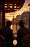 Io, amico di Modigliani di Francesco A. Russo edito da bookabook