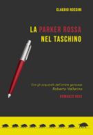 La parker rossa nel taschino di Claudio Rossini edito da EBS Print