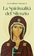 La spiritualità del silenzio di Emiliano Antenucci edito da Tau