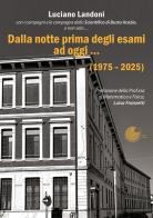 Dalla notte prima degli esami ad oggi... (1975-2025) di Luciano Landoni edito da La Memoria del Mondo