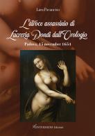 L' atroce assassinio di Lucrezia Dondi dall'Orologio. Padova, 15 novembre 1650 di Lara Pavanetto edito da Intermedia Edizioni