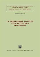 La prestazione sportiva nell'autonomia dei privati di Roberto Prelati edito da Giuffrè