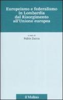 Europeismo e federalismo in Lombardia dal Risorgimento all'Unione europea edito da Il Mulino