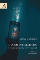 Il dono del desiderio. In dialogo con Bruaire, Lafont e Recalcati di Davide Galimberti edito da Aracne