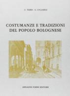 Costumanze e tradizioni del popolo bolognese (rist. anast. 1932) di Oreste Trebbi, Gaspare Ungarelli edito da Forni