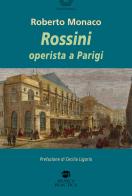 Rossini operista a Parigi di Roberto Monaco edito da Musica Practica