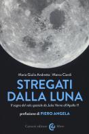 Stregati dalla luna. Il sogno del volo spaziale da Jules Verne all'Apollo 11 di Maria Giulia Andretta, Marco Ciardi edito da Carocci