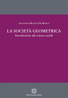 La società geometrica di Salvatore Michele De Marco edito da Edizioni Scientifiche Italiane