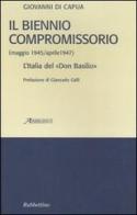 Il biennio compromissorio (maggio 1945-aprile 1947). L'Italia del «Don Basilio» di Giovanni Di Capua edito da Rubbettino