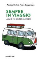 Sempre in viaggio. Appunti per genitori imperfetti di Andrea Bettini, Fabio Garganego edito da Rubbettino