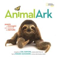 Animal Ark. Poesia e immagini per celebrare la natura. Ediz. a colori di Joel Sartore, Kwame Alexander edito da White Star