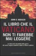 Il libro che il Vaticano non ti farebbe mai leggere di Koehler John O. edito da Newton Compton