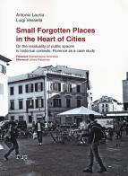 Small forgotten places in the heart of cities. On the residuality of public spaces in historical contexts: Florence as a case study di Antonio Lauria, Luigi Vessella edito da Firenze University Press