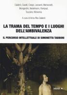 La trama del tempo e i luoghi dell'ambivalenza. Il percorso intellettuale di Simonetta Tabboni edito da Ledizioni