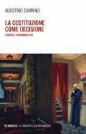 La costituzione come decisione. Contro i giusmoralisti di Agostino Carrino edito da Mimesis