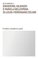 Emozione, silenzio e parola nell'opera di Louis-Ferdinand Céline di Elio Nasuelli edito da Mimesis