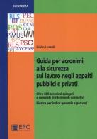 Guida per acronimi alla sicurezza sul lavoro negli appalti pubblici e privati di Giulio Lusardi edito da EPC