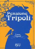 Pensione Tripoli di Laura Vignali edito da C&P Adver Effigi