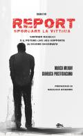 Report. Sporcare la vittima. Sigfrido Ranucci e il potere che non sopporta di essere osservato di Marco Milioni, Gianluca Prestigiacomo edito da Supernova