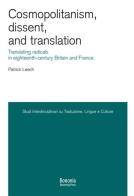 Cosmopolitanism, dissent, and translation. Translating radicals in eighteenth-century Britain and France di Patrick Leech edito da Bononia University Press