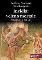 Invidia: veleno mortale. Perché lui sì e io no? di Emiliano Antenucci, Aldo Buonaiuto edito da Effatà