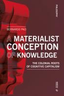 A materialist conception of knowledge. The Colonial Roots of Cognitive Capitalism di Bernardo Paci edito da Mimesis International