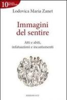 Immagini del sentire. Atti e abiti, infatuazioni e incantamenti di Lodovica M. Zanet edito da OCD