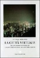 La città virtuale. Trasformazioni urbane e nuove tecnologie dell'informazione di Stefano Aragona edito da Gangemi Editore