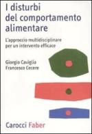 I disturbi del comportamento alimentare. L'approccio multidisciplinare per un intervento efficace di Giorgio Caviglia, Francesco Cecere edito da Carocci