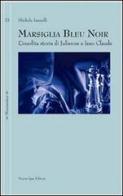 Marsiglia bleu noir. L'insolita storia di Julienne e Jean Claude di Michele Iannelli edito da Nuova IPSA
