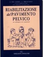 Riabilitazione del pavimento pelvico. In colloquio con i pazienti di Alberto Del Genio, Luigi Brusciano edito da Idelson-Gnocchi