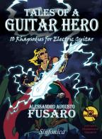 Tales of a guitar hero. 10 rhapsodies for electric guitar. Con Cd-audio di Alessandro Augusto Fusaro edito da Sinfonica Jazz Ediz. Musicali