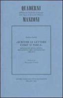 Scriver le lettere come si parla. Sondaggio sulla lingua dell'epistolario manzoniano (1803-1873) di Andrea Savini edito da Casa del Manzoni