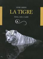La tigre. Storia, mito e realtà di Susie Green edito da Orme Editori