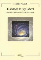 L' anima e i quanti. Einstein e Nietzsche un unico pensiero di Michele Angiuli edito da L'Arco e la Corte