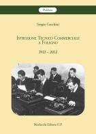Istruzione Tecnico Commerciale a Foligno 1912-2012 di Sergio Cecchini edito da Morlacchi
