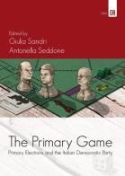 The primary games. Primary elections and the italian democratic party edito da Edizioni Epoké