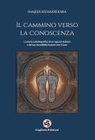 Il cammino verso la conoscenza. La storia autobiografica di un ragazzo indiano e del suo incredibile incontro con il guru di Shajeer Kizhakkekara edito da Gagliano Edizioni