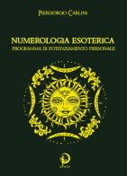 Numerologia esoterica. Programma di potenziamento personale di Piergiorgio Carlini edito da Youcanprint