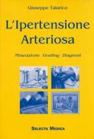 L' ipertensione arteriosa. Misurazione-Grading-Diagnosi di Giuseppe Talarico edito da Selecta Medica