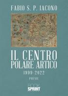 Il centro Polare Artico 1999-2022 di Fabio S. P. Iacono edito da Booksprint