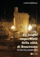 25 luoghi imperdibili della città di Benevento di Lucia Gangale edito da Youcanprint